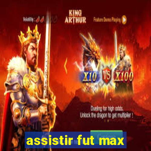 assistir fut max