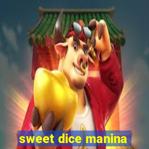 sweet dice manina