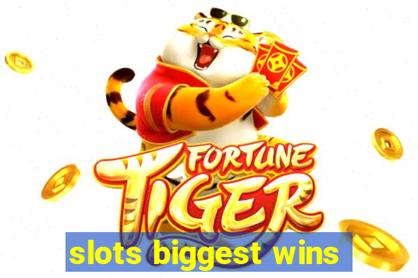 slots biggest wins