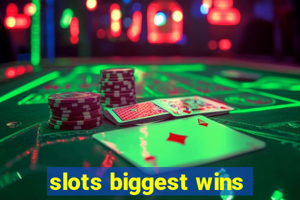 slots biggest wins