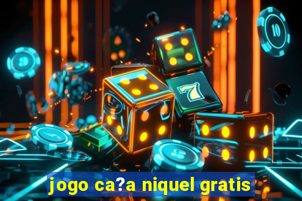 jogo ca?a niquel gratis