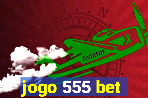 jogo 555 bet