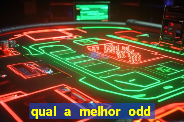 qual a melhor odd para apostar