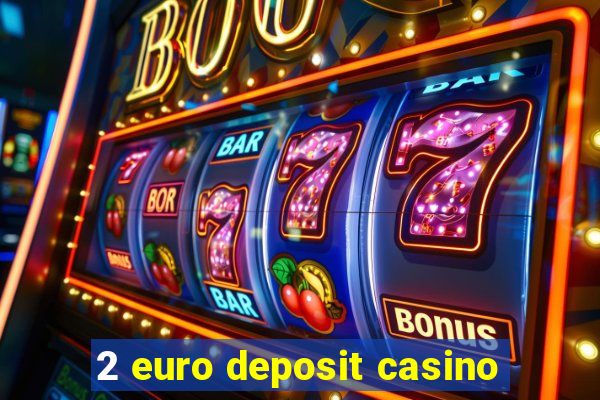 2 euro deposit casino