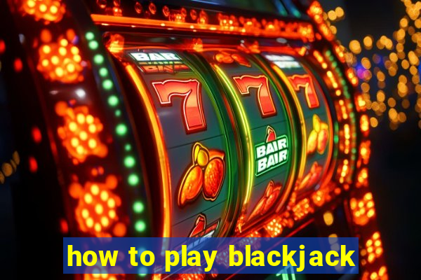 how to play blackjack