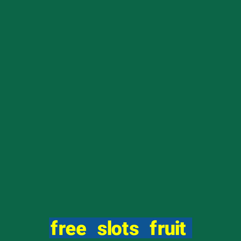 free slots fruit machines play