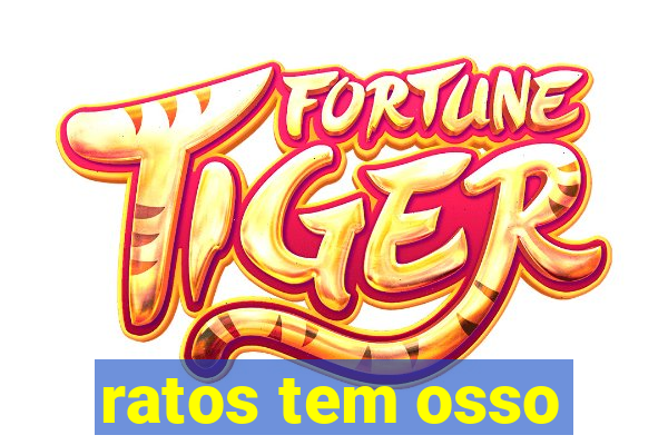 ratos tem osso