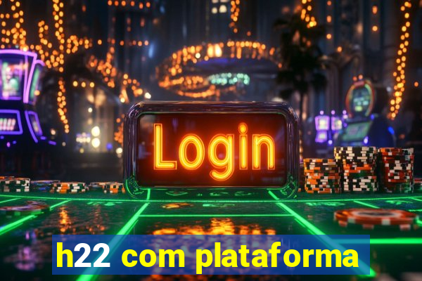 h22 com plataforma