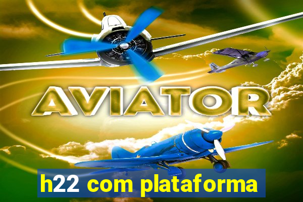 h22 com plataforma