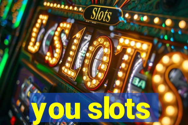 you slots