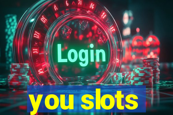 you slots