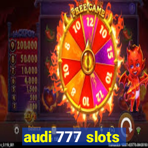 audi 777 slots