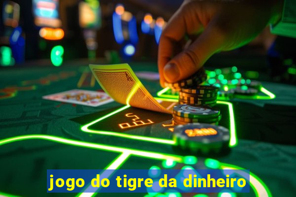 jogo do tigre da dinheiro