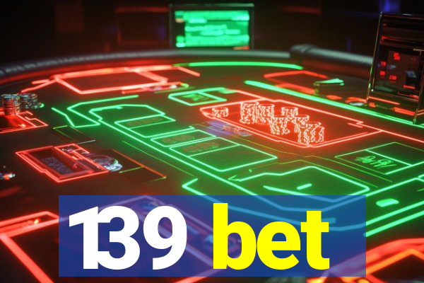 139 bet