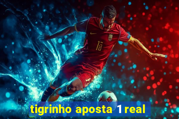 tigrinho aposta 1 real