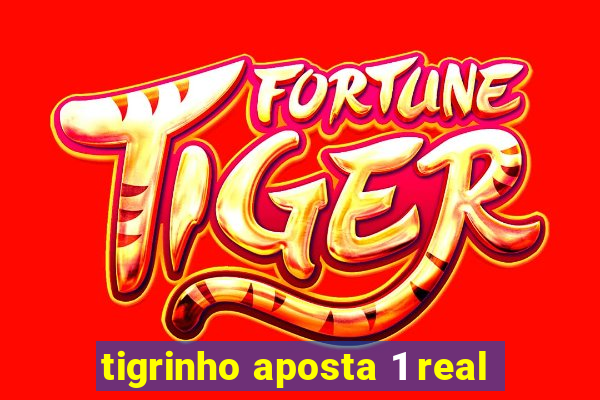 tigrinho aposta 1 real