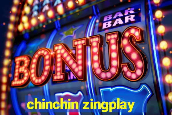 chinchin zingplay