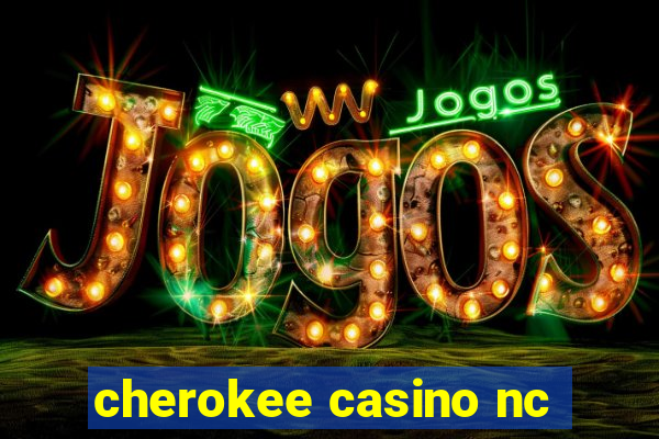 cherokee casino nc