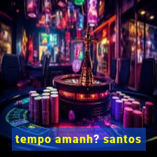 tempo amanh? santos