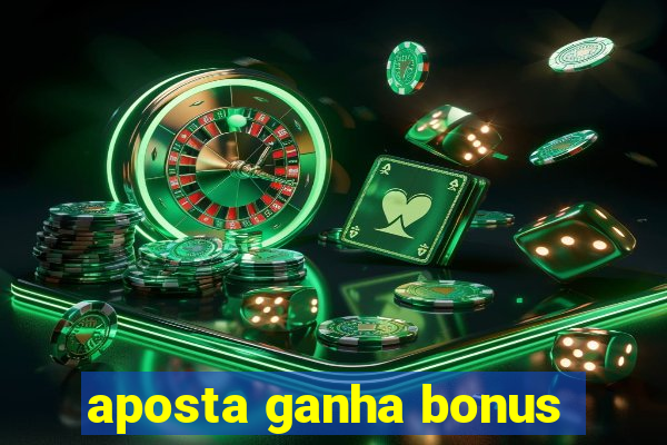 aposta ganha bonus