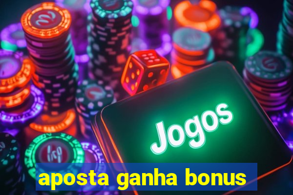 aposta ganha bonus