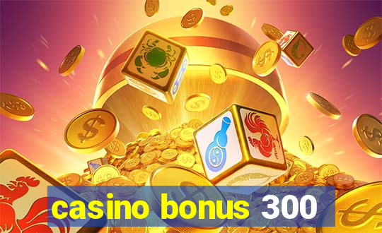 casino bonus 300