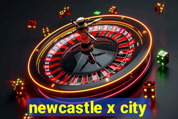 newcastle x city