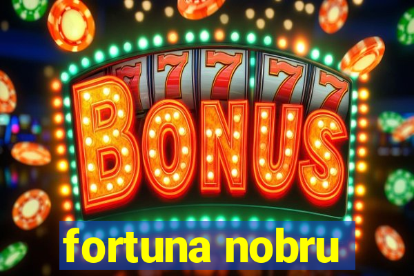 fortuna nobru