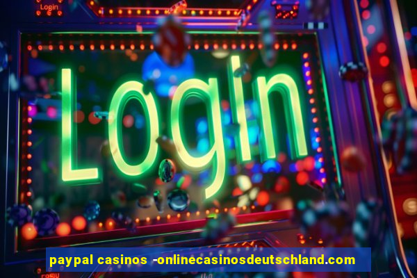 paypal casinos -onlinecasinosdeutschland.com