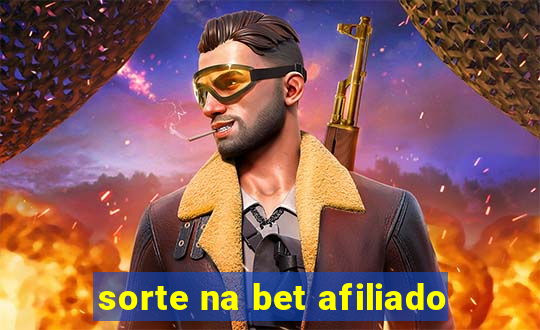 sorte na bet afiliado