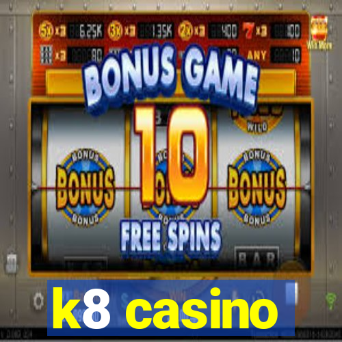 k8 casino