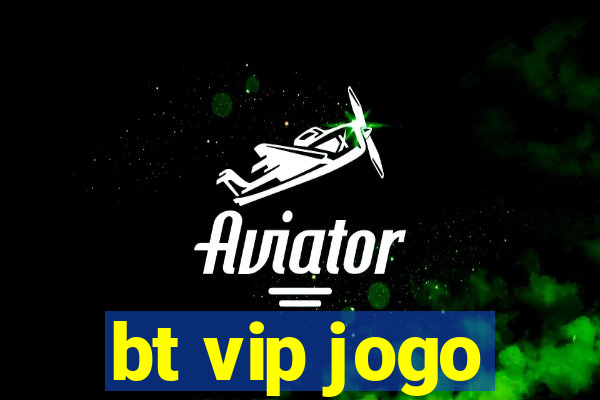 bt vip jogo