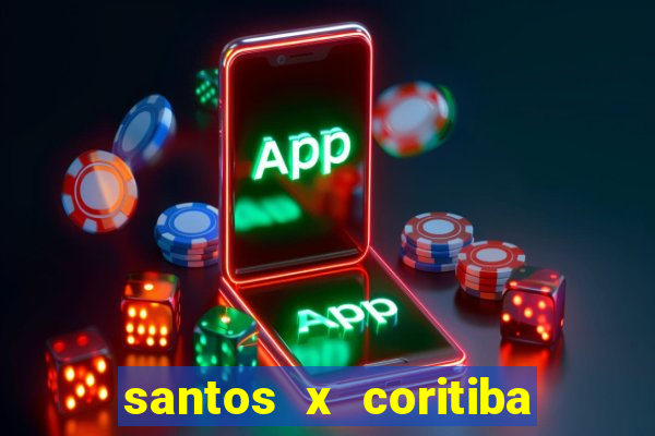 santos x coritiba ao vivo