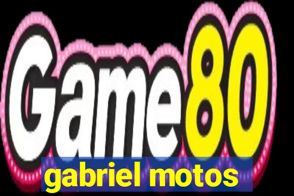 gabriel motos