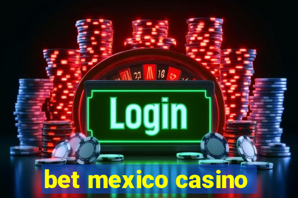 bet mexico casino