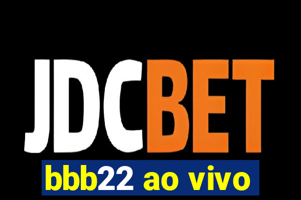 bbb22 ao vivo