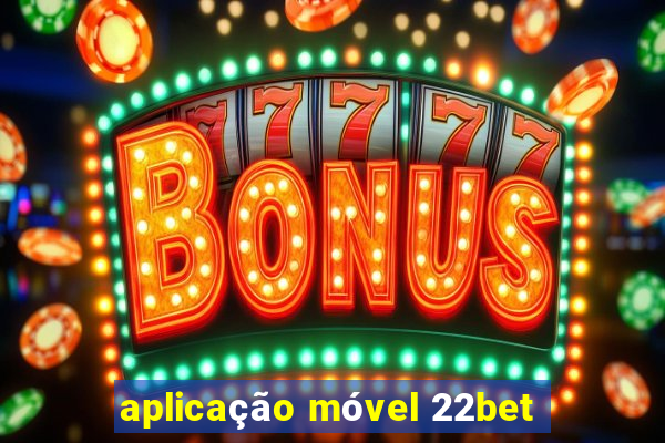 aplicação móvel 22bet