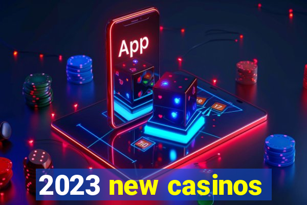 2023 new casinos