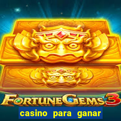 casino para ganar dinero gratis