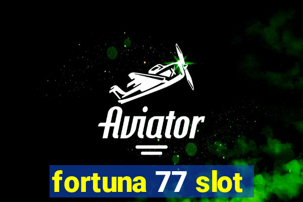 fortuna 77 slot