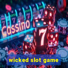 wicked slot game