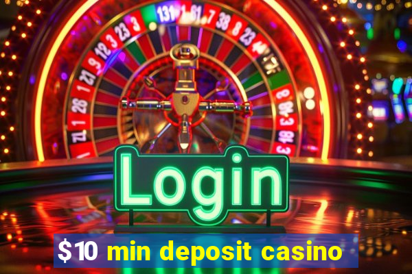 $10 min deposit casino