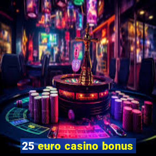 25 euro casino bonus