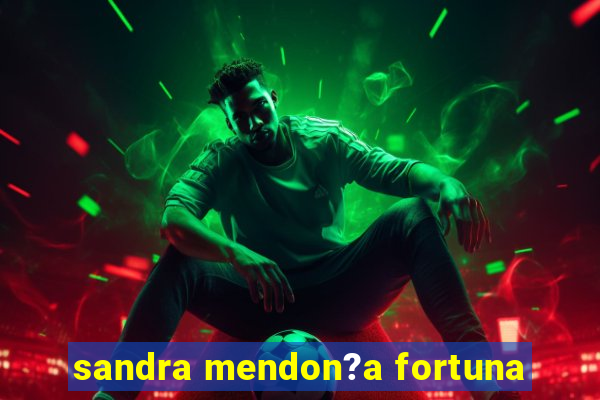 sandra mendon?a fortuna