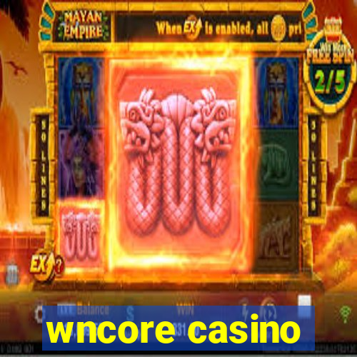 wncore casino