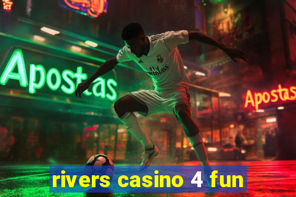 rivers casino 4 fun