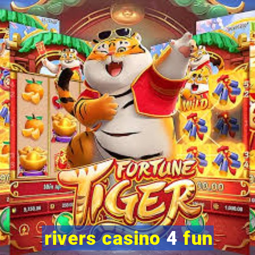 rivers casino 4 fun