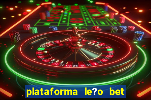 plataforma le?o bet é confiável