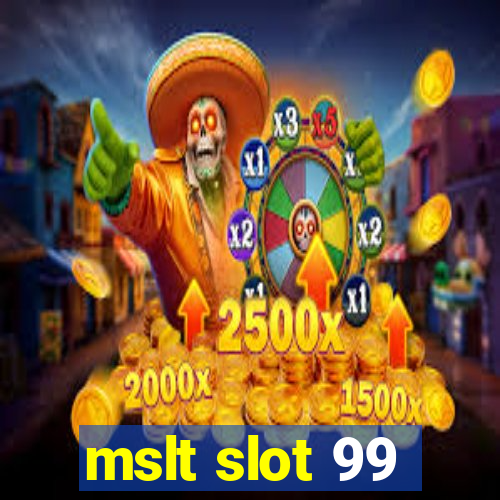 mslt slot 99