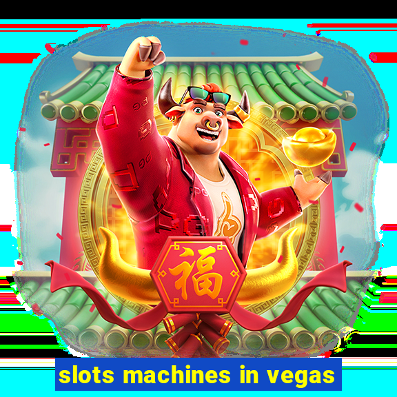 slots machines in vegas